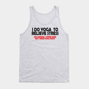 I Do Yoga to Relieve Stress Tank Top